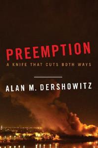 Preemption: A Knife That Cuts Both Ways di Alan M. Dershowitz edito da W. W. Norton & Company