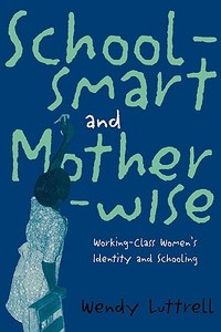 School-smart and Mother-wise di Wendy Luttrell edito da Routledge