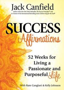 Success Affirmations: 52 Weeks for Living a Passionate and Purposeful Life di Jack Canfield edito da Health Communications