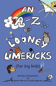 An A - Z of Looney Limericks (for big kids) di Bernie Morris edito da Bronwyn Editions