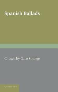 Spanish Ballads. Compiled by G. Le Strange di G. Le Strange edito da Cambridge University Press