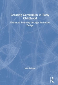 Creating Curriculum In Early Childhood di Julie Bullard edito da Taylor & Francis Ltd