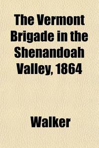 The Vermont Brigade In The Shenandoah Va di Lawrie Walker edito da General Books