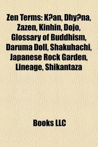 Zen Terms: K?an, Dhy?na, Zazen, Kinhin, di Books Llc edito da Books LLC, Wiki Series