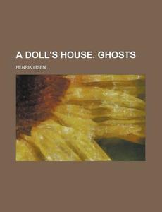 A Doll's House. Ghosts di Henrik Ibsen edito da Rarebooksclub.com
