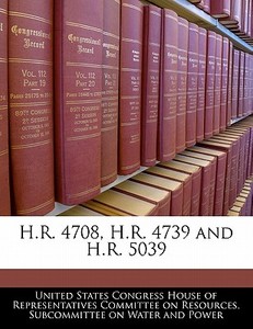 H.r. 4708, H.r. 4739 And H.r. 5039 edito da Bibliogov