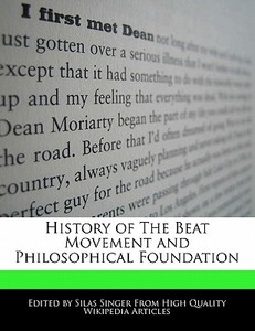 History of the Beat Movement and Philosophical Foundation di Silas Singer edito da WEBSTER S DIGITAL SERV S