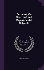 Sermons, On Doctrinal And Experimental Subjects di Seth Williston edito da Palala Press