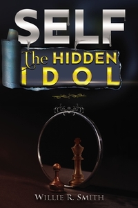 Self the Hidden Idol di Willie Smith edito da ELM HILL BOOKS