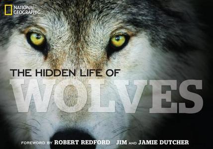 The Hidden Life of Wolves di Jim Dutcher, Jamie Dutcher edito da National Geographic Society