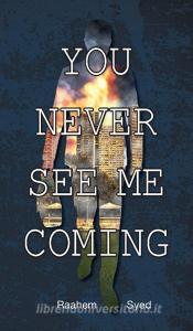 You Never See Me Coming di Raahem Syed edito da FriesenPress