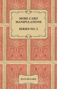 More Card Manipulations - Series No. 2 di Jean Hugard edito da Obscure Press