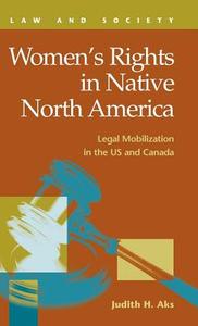 Women's Rights In Native North America di Judith H. Aks edito da Lfb Scholarly Publishing