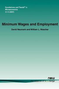 Minimum Wages And Employment di David Neumark, William Wascher edito da Now Publishers Inc