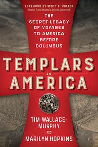 Templars in America: The Secret Legacy of Voyages to America Before Columbus di Tim Wallace-Murphy, Marilyn Hopkins edito da NEW PAGE BOOKS