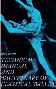 Technical Manual And Dictionary Of Classical Ballet di Gail Grant edito da Dead Authors Society