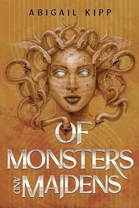 Of Monsters And Maidens di Abigail Kipp edito da Olympia Publishers