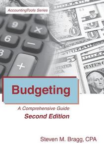 Budgeting: A Comprehensive Guide (Second Edition) di Steven M. Bragg edito da ACCOUNTING TOOLS