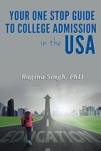 Your One Stop Guide to College Admission in the USA di Ragina Singh edito da Book Venture Publishing LLC