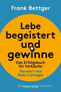 Lebe begeistert und gewinne di Frank Bettger edito da Oesch Verlag AG