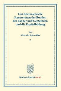 Das österreichische Steuersystem des Bundes, der Länder und Gemeinden und die Kapitalbildung di Alexander Spitzmüller edito da Duncker & Humblot