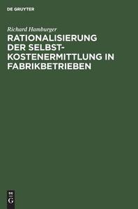 Rationalisierung der Selbstkostenermittlung in Fabrikbetrieben di Richard Hamburger edito da De Gruyter