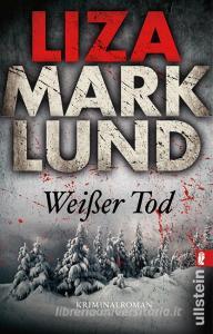 Weißer Tod di Liza Marklund edito da Ullstein Taschenbuchvlg.