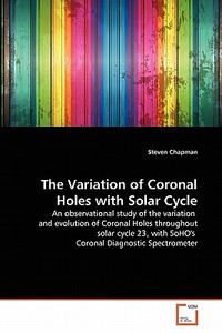 The Variation of Coronal Holes with Solar Cycle di Steven Chapman edito da VDM Verlag