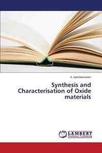 Synthesis and Characterisation of Oxide materials di A. Ayeshamariam edito da LAP Lambert Academic Publishing