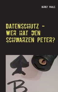 Datenschutz - Wer hat den schwarzen Peter? di Birgit Pauls edito da Books on Demand