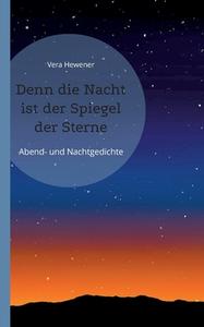 Denn die Nacht ist der Spiegel der Sterne di Vera Hewener edito da Books on Demand