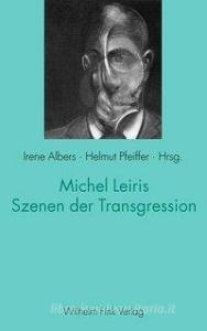 Michel Leiris - Szenen der Transgression edito da Fink Wilhelm GmbH + Co.KG