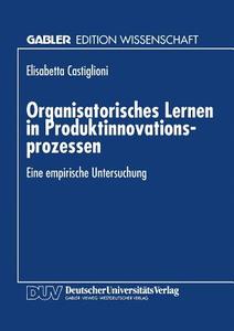 Organisatorisches Lernen in Produktinnovationsprozessen di Elisabetta Castiglioni edito da Deutscher Universitätsverlag