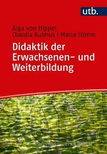 Didaktik der Erwachsenen- und Weiterbildung di Aiga von Hippel, Claudia Kulmus, Maria Stimm edito da Schoeningh Ferdinand GmbH