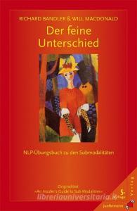 Der feine Unterschied di Richard Bandler, Will MacDonald edito da Junfermann Verlag