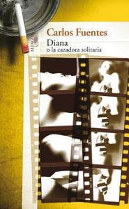 Diana O La Cazadora Solitaria di Carlos Fuentes edito da Alfaguara