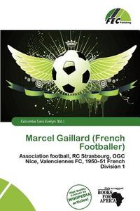 Marcel Gaillard (french Footballer) edito da Fec Publishing