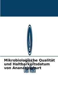 Mikrobiologische Qualität und Haltbarkeitsdatum von Ananasjoghurt di Mohamed Faiza edito da Verlag Unser Wissen