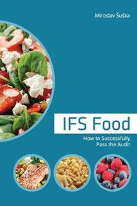 Ifs Food: How to Successfully Pass the Audit di Miroslav Suska edito da Qualifood S.R.O.