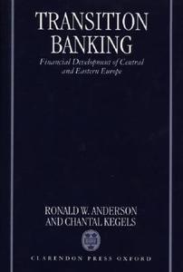 Transition Banking: Financial Development of Central and Eastern Europe di Ronald W. Anderson, Chantal Kegels edito da OXFORD UNIV PR