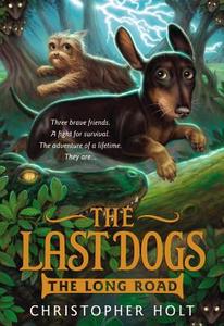 The Last Dogs: The Long Road di Christopher Holt edito da LITTLE BROWN & CO