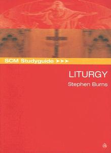 Scm Studyguide: Liturgy di Stephen Burns edito da SCM PR