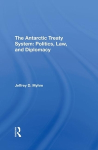 The Antarctic Treaty System di Jeffrey D Myhre edito da Taylor & Francis Ltd