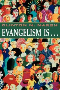 Evangelism Is. . . di Clinton M. Marsh edito da WESTMINSTER PR
