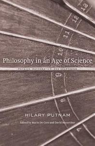 Philosophy in an Age of Science di Hilary Putnam edito da Harvard University Press