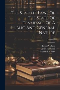 The Statute Laws Of The State Of Tennessee Of A Public And General Nature; Volume 2 di John Haywood edito da LEGARE STREET PR