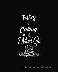 Turkey Is Calling and I Must Go: Bloggers Planning Notebook, Blog Planner, Travel Blogging Monthly Plan, Content Writers di Forever Chalex edito da INDEPENDENTLY PUBLISHED