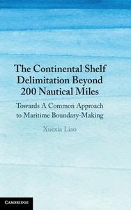 The Continental Shelf Delimitation Beyond 200 Nautical Miles di Xuexia Liao edito da Cambridge University Press