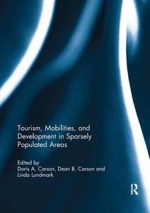 Tourism, Mobilities, and Development in Sparsely Populated Areas di Doris A. Carson, Dean B. Carson, Linda Lundmark edito da Taylor & Francis Ltd