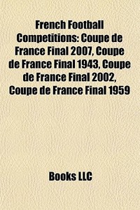French Football Competitions: Coupe De F di Books Llc edito da Books LLC